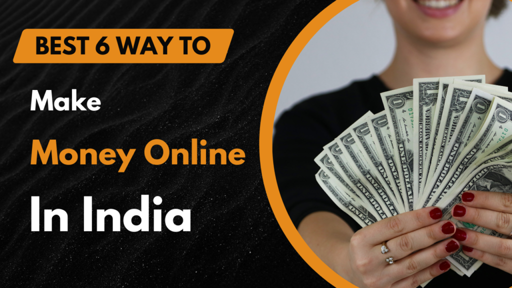 Best 6 Way To Make Money Online In India